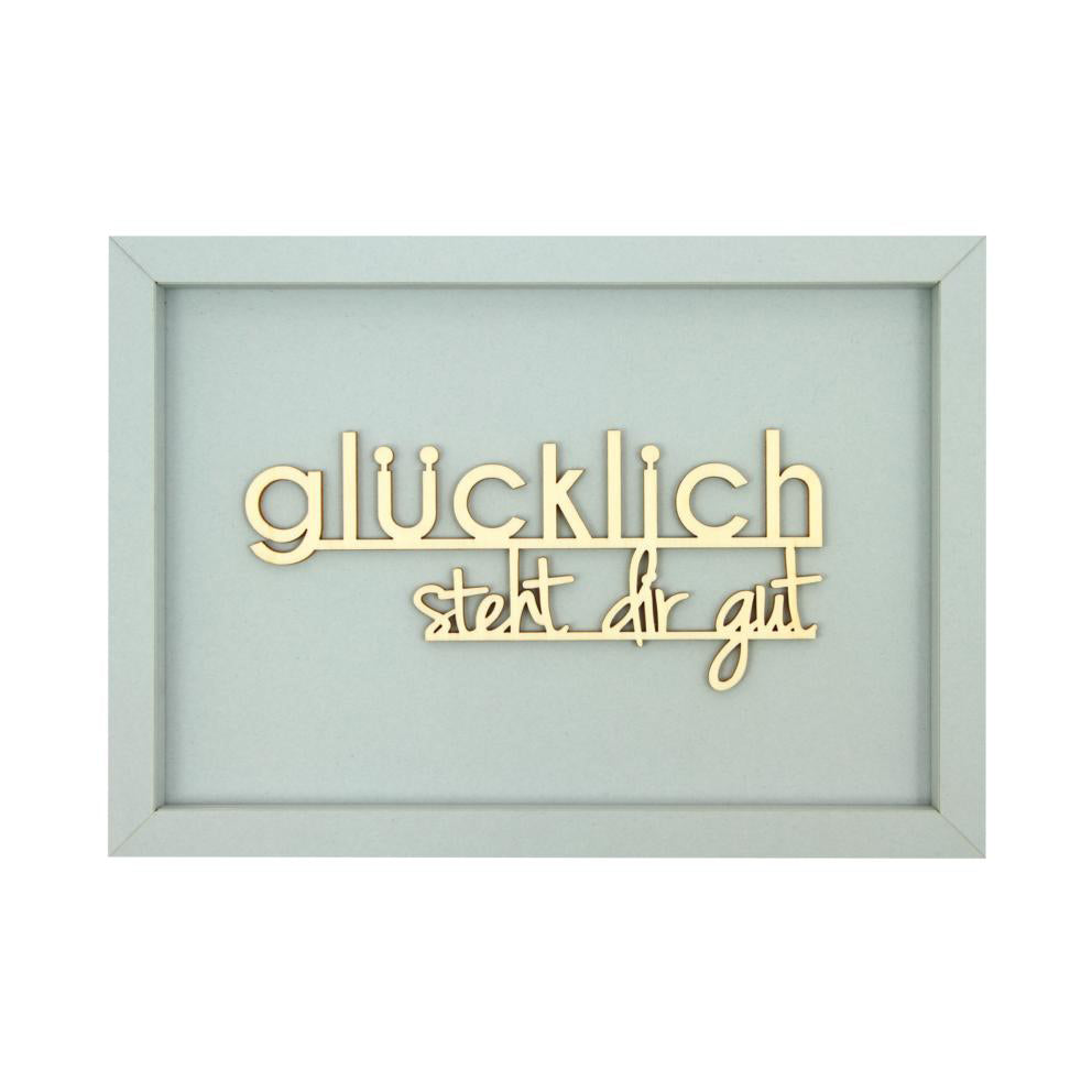 GLÜCKLICH STEHT DIR GUT - Holzschrift in hochwertigen Kartonrahmen 21x15cm
