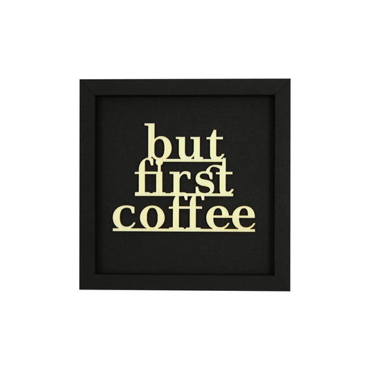 BUT FIRST COFFEE - Holzschrift in hochwertigen Kartonrahmen schwarz 14cm